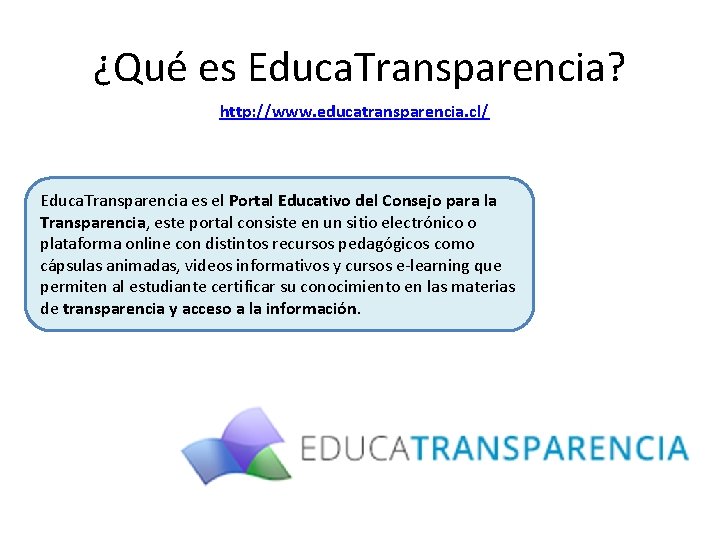 ¿Qué es Educa. Transparencia? http: //www. educatransparencia. cl/ Educa. Transparencia es el Portal Educativo