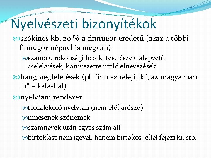 Nyelvészeti bizonyítékok szókincs kb. 20 %-a finnugor eredetű (azaz a többi finnugor népnél is