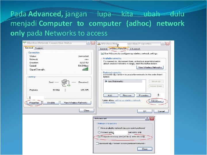 Pada Advanced, jangan lupa kita ubah dulu menjadi Computer to computer (adhoc) network only Pada Advanced, jangan lupa kita ubah dulu menjadi Computer to computer (adhoc) network only