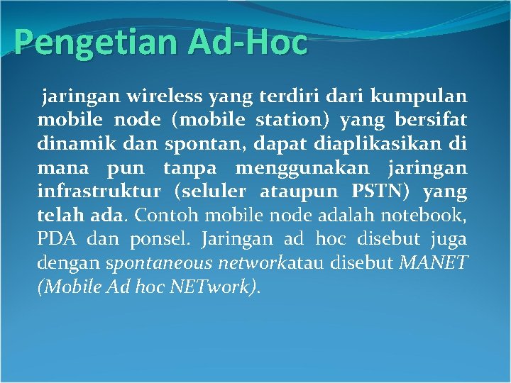 Pengetian Ad-Hoc jaringan wireless yang terdiri dari kumpulan mobile node (mobile station) yang bersifat Pengetian Ad-Hoc jaringan wireless yang terdiri dari kumpulan mobile node (mobile station) yang bersifat
