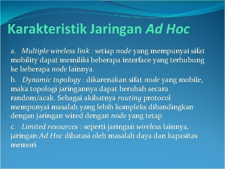 Karakteristik Jaringan Ad Hoc a. Multiple wireless link : setiap node yang mempunyai sifat Karakteristik Jaringan Ad Hoc a. Multiple wireless link : setiap node yang mempunyai sifat