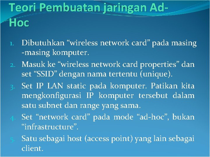Teori Pembuatan jaringan Ad. Hoc 1. Dibutuhkan “wireless network card” pada masing -masing komputer. Teori Pembuatan jaringan Ad. Hoc 1. Dibutuhkan “wireless network card” pada masing -masing komputer.