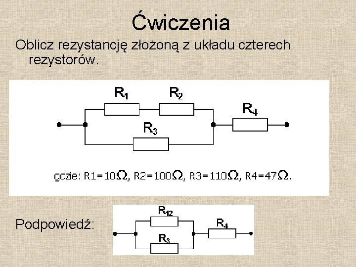 Ćwiczenia Oblicz rezystancję złożoną z układu czterech rezystorów. Podpowiedź: 