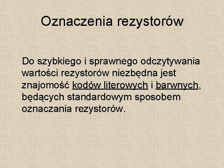 Oznaczenia rezystorów Do szybkiego i sprawnego odczytywania wartości rezystorów niezbędna jest znajomość kodów literowych