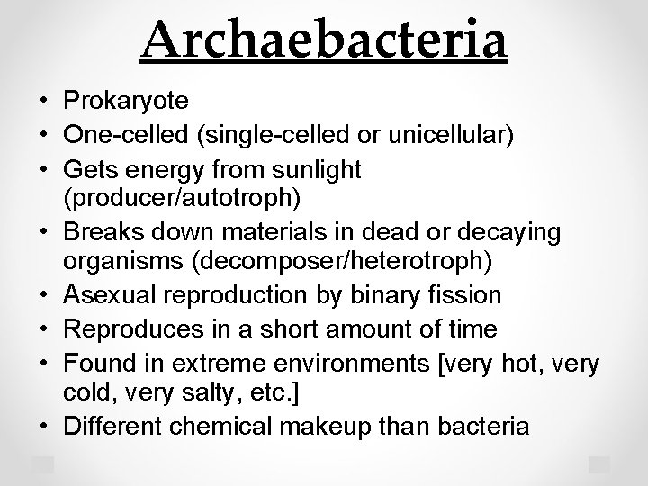 Archaebacteria • Prokaryote • One-celled (single-celled or unicellular) • Gets energy from sunlight (producer/autotroph)