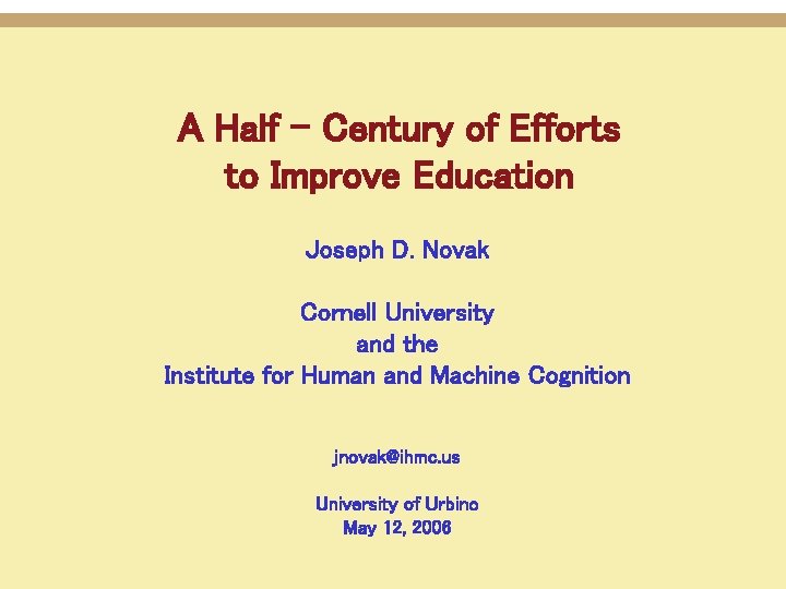 A Half - Century of Efforts to Improve Education Joseph D. Novak Cornell University