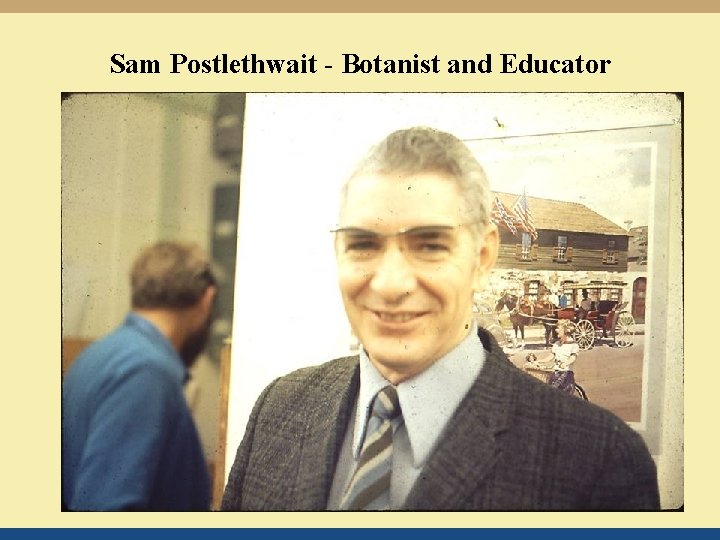 Sam Postlethwait - Botanist and Educator 