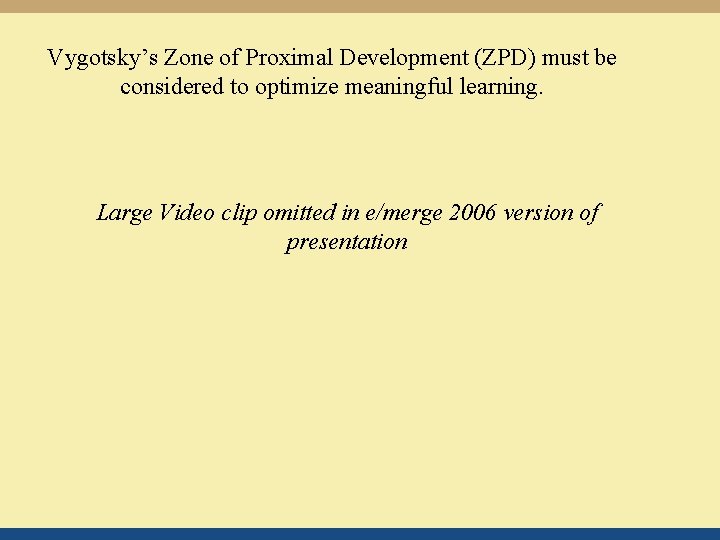 Vygotsky’s Zone of Proximal Development (ZPD) must be considered to optimize meaningful learning. Large