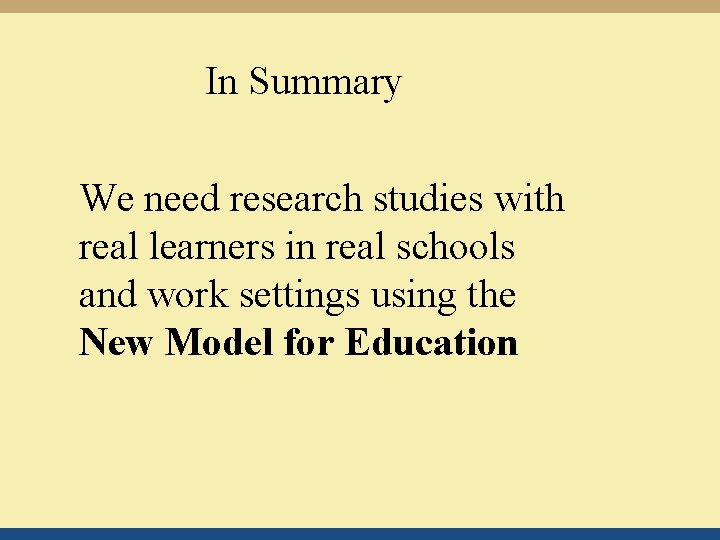 In Summary We need research studies with real learners in real schools and work