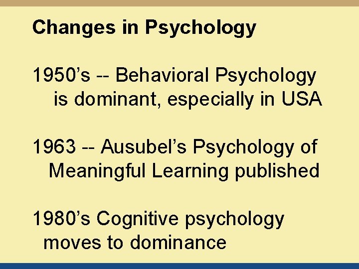 Changes in Psychology 1950’s -- Behavioral Psychology is dominant, especially in USA 1963 --