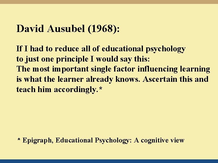 David Ausubel (1968): If I had to reduce all of educational psychology to just