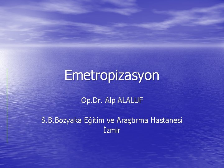 Emetropizasyon Op. Dr. Alp ALALUF S. B. Bozyaka Eğitim ve Araştırma Hastanesi İzmir 