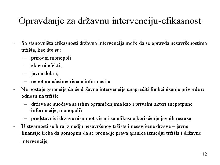 Opravdanje za državnu intervenciju-efikasnost • • • Sa stanovništa efikasnosti državna intervencija može da