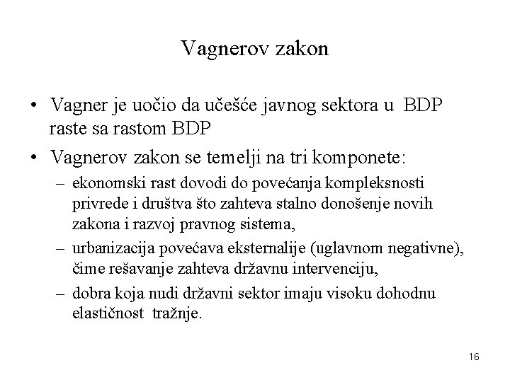 Vagnerov zakon • Vagner je uočio da učešće javnog sektora u BDP raste sa