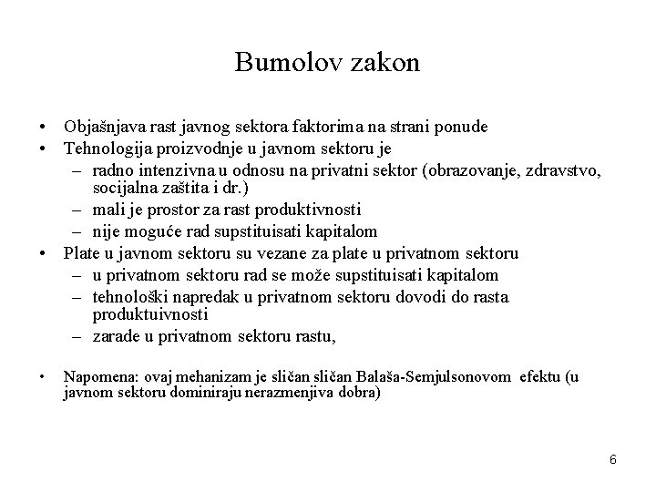 Bumolov zakon • Objašnjava rast javnog sektora faktorima na strani ponude • Tehnologija proizvodnje