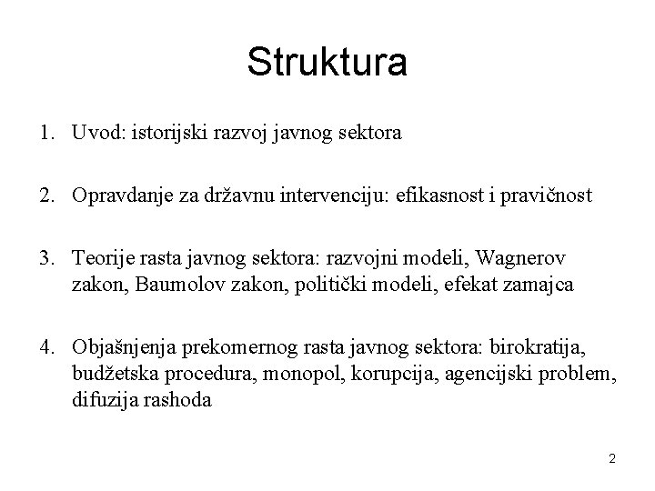 Struktura 1. Uvod: istorijski razvoj javnog sektora 2. Opravdanje za državnu intervenciju: efikasnost i