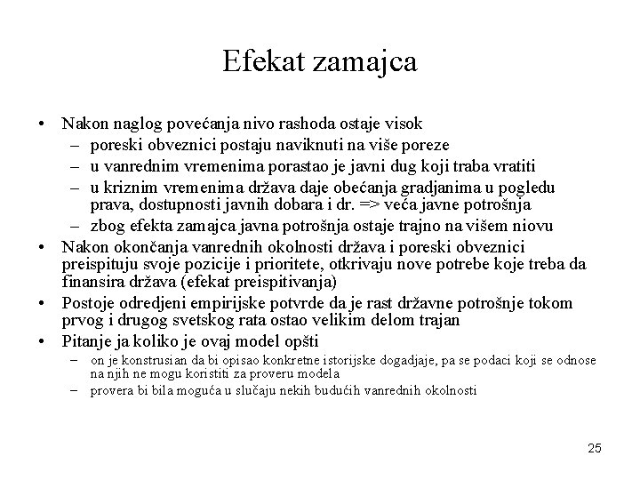 Efekat zamajca • Nakon naglog povećanja nivo rashoda ostaje visok – poreski obveznici postaju