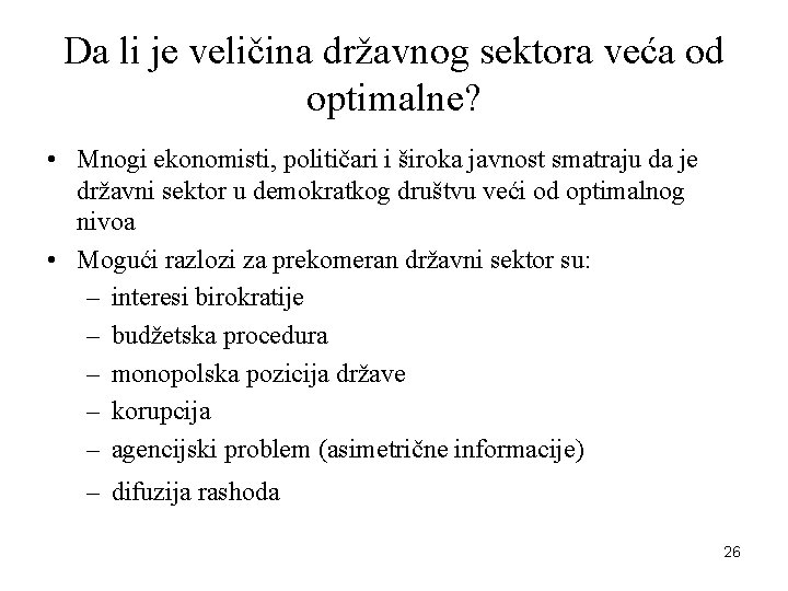 Da li je veličina državnog sektora veća od optimalne? • Mnogi ekonomisti, političari i