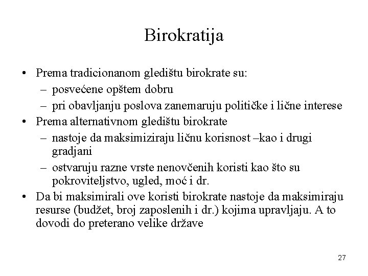 Birokratija • Prema tradicionanom gledištu birokrate su: – posvećene opštem dobru – pri obavljanju