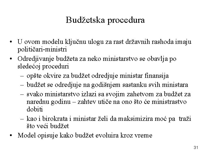 Budžetska procedura • U ovom modelu ključnu ulogu za rast državnih rashoda imaju političari-ministri