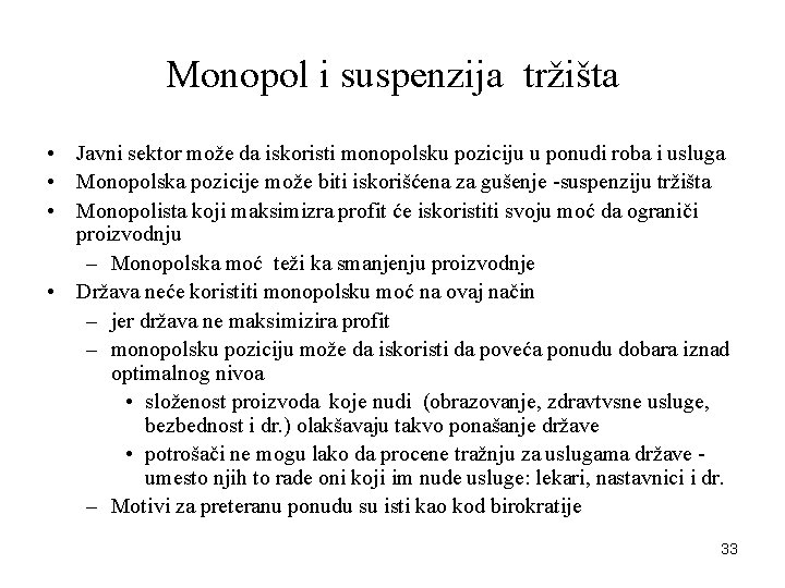 Monopol i suspenzija tržišta • Javni sektor može da iskoristi monopolsku poziciju u ponudi