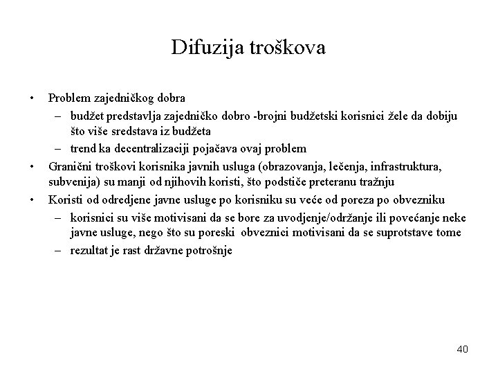 Difuzija troškova • • • Problem zajedničkog dobra – budžet predstavlja zajedničko dobro -brojni