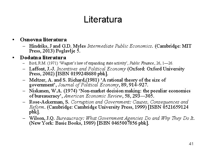 Literatura • Osnovna literatura – Hindriks, J and G. D. Myles Intermediate Public Economics.