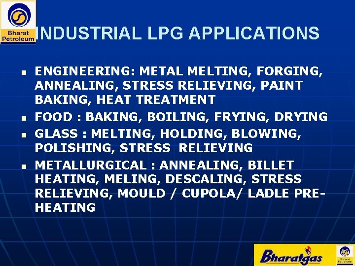 INDUSTRIAL LPG APPLICATIONS n n ENGINEERING: METAL MELTING, FORGING, ANNEALING, STRESS RELIEVING, PAINT BAKING,