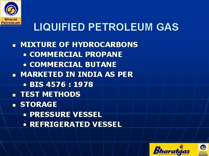 LIQUIFIED PETROLEUM GAS n n MIXTURE OF HYDROCARBONS • COMMERCIAL PROPANE • COMMERCIAL BUTANE