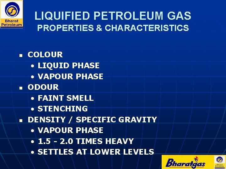 LIQUIFIED PETROLEUM GAS PROPERTIES & CHARACTERISTICS n n n COLOUR • LIQUID PHASE •
