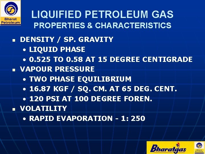 LIQUIFIED PETROLEUM GAS PROPERTIES & CHARACTERISTICS n n n DENSITY / SP. GRAVITY •