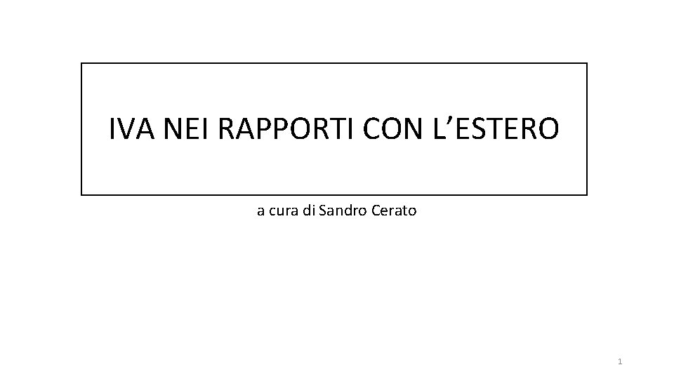 IVA NEI RAPPORTI CON L’ESTERO a cura di Sandro Cerato 1 