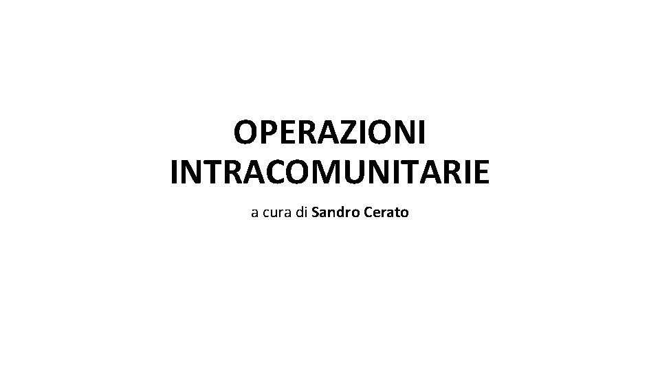 OPERAZIONI INTRACOMUNITARIE a cura di Sandro Cerato 