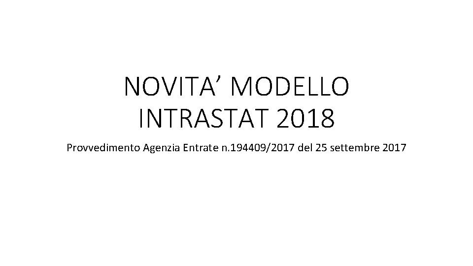 NOVITA’ MODELLO INTRASTAT 2018 Provvedimento Agenzia Entrate n. 194409/2017 del 25 settembre 2017 
