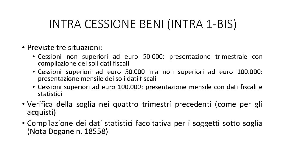 INTRA CESSIONE BENI (INTRA 1 -BIS) • Previste tre situazioni: • Cessioni non superiori