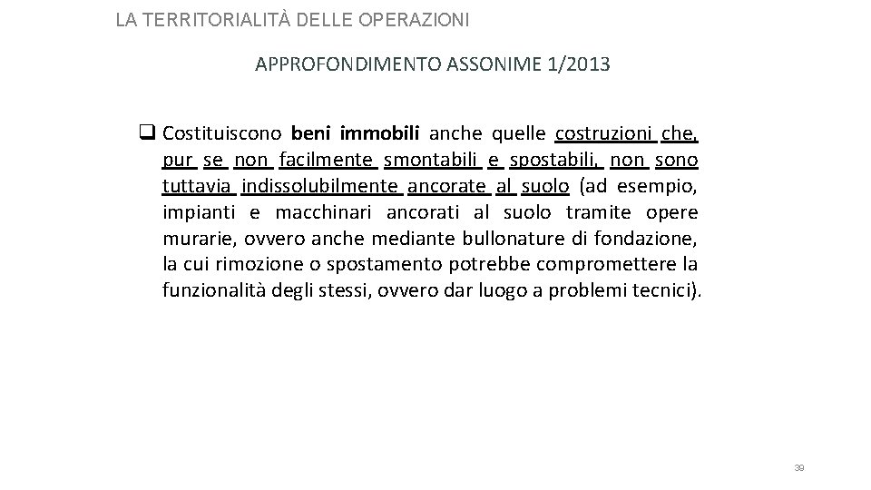 LA TERRITORIALITÀ DELLE OPERAZIONI APPROFONDIMENTO ASSONIME 1/2013 q Costituiscono beni immobili anche quelle costruzioni