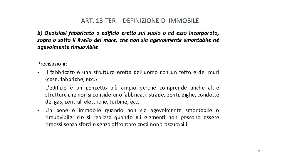 ART. 13 -TER – DEFINIZIONE DI IMMOBILE b) Qualsiasi fabbricato o edificio eretto sul