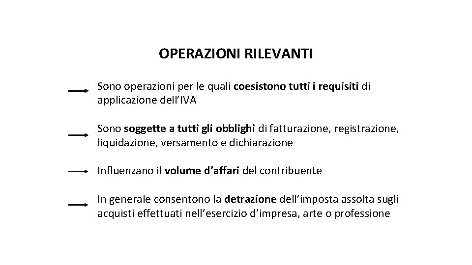 OPERAZIONI RILEVANTI Sono operazioni per le quali coesistono tutti i requisiti di applicazione dell’IVA