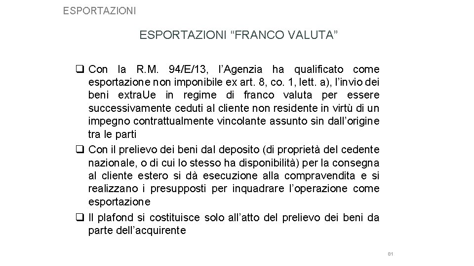 ESPORTAZIONI “FRANCO VALUTA” q Con la R. M. 94/E/13, l’Agenzia ha qualificato come esportazione