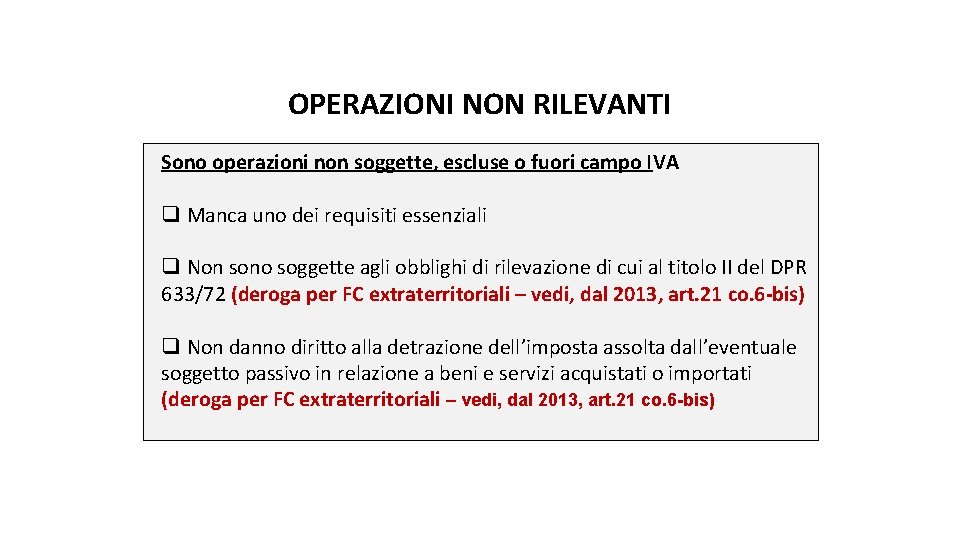 OPERAZIONI NON RILEVANTI Sono operazioni non soggette, escluse o fuori campo IVA q Manca