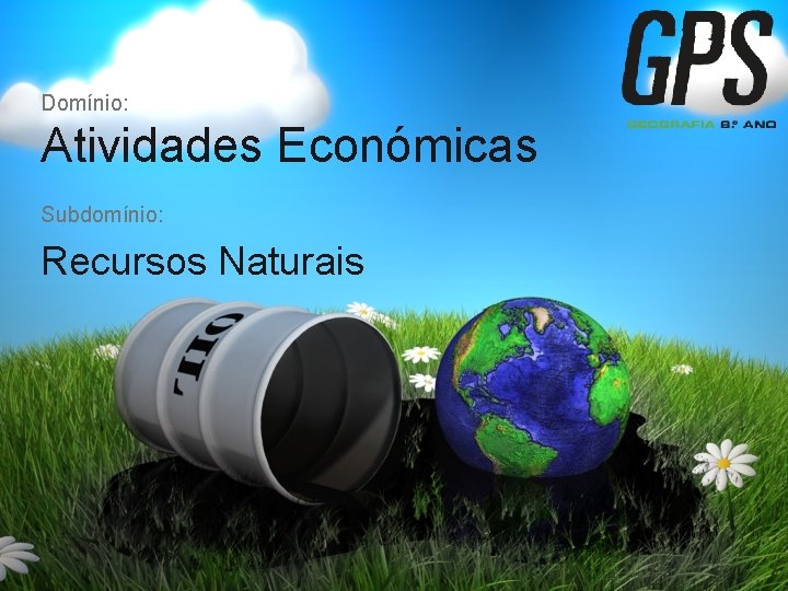 Domínio: Atividades Económicas Subdomínio: Recursos Naturais 