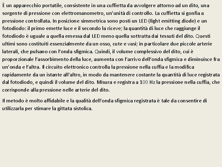 È un apparecchio portatile, consistente in una cuffietta da avvolgere attorno ad un dito,