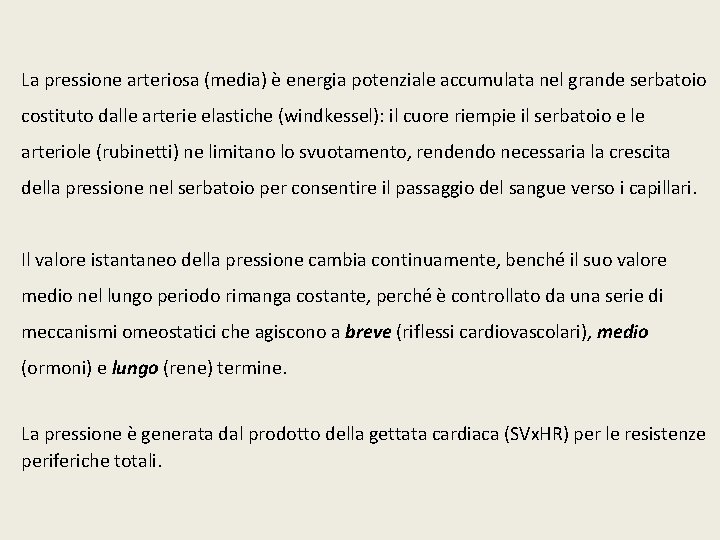 La pressione arteriosa (media) è energia potenziale accumulata nel grande serbatoio costituto dalle arterie