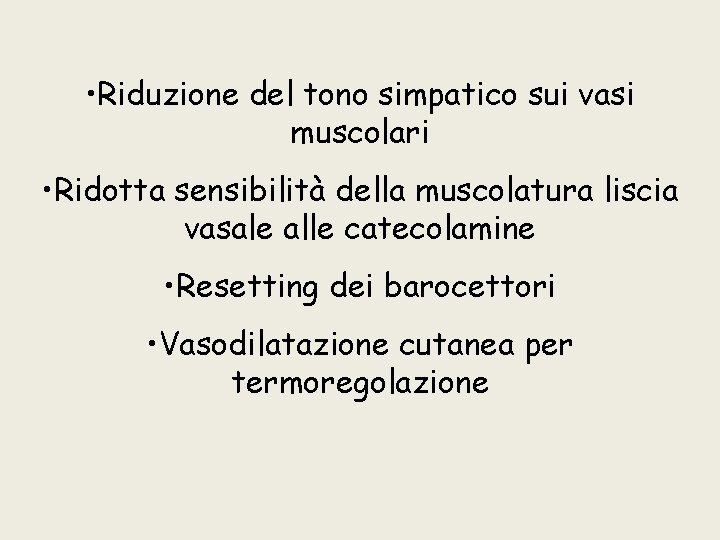  • Riduzione del tono simpatico sui vasi muscolari • Ridotta sensibilità della muscolatura