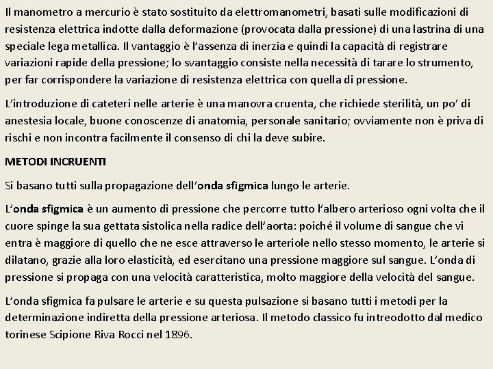 Il manometro a mercurio è stato sostituito da elettromanometri, basati sulle modificazioni di resistenza