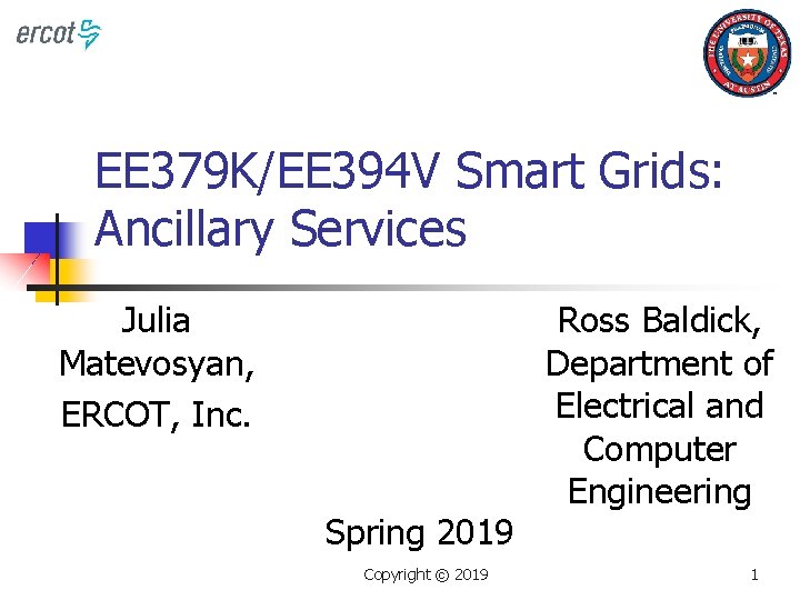 EE 379 K/EE 394 V Smart Grids: Ancillary Services Julia Matevosyan, ERCOT, Inc. Spring