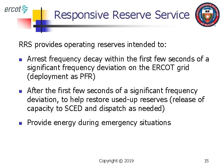 Responsive Reserve Service RRS provides operating reserves intended to: n n n Arrest frequency