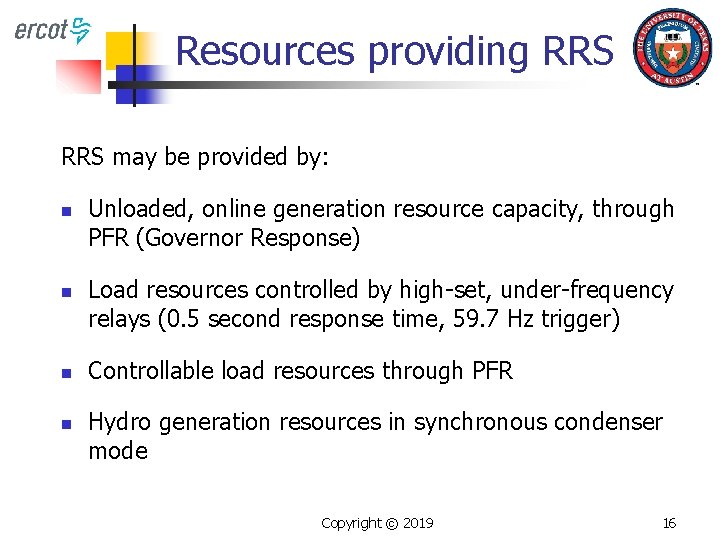 Resources providing RRS may be provided by: n n Unloaded, online generation resource capacity,