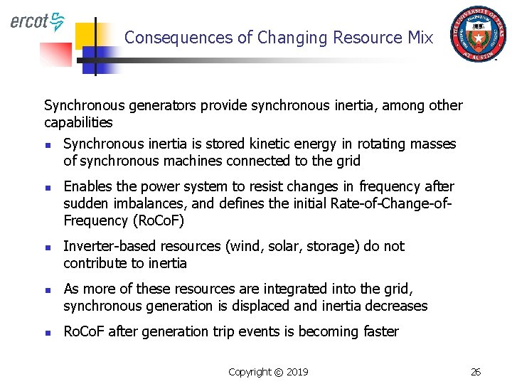 Consequences of Changing Resource Mix Synchronous generators provide synchronous inertia, among other capabilities n