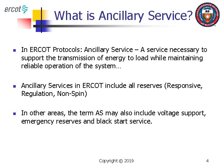 What is Ancillary Service? n n n In ERCOT Protocols: Ancillary Service – A